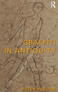 Title: Graffiti in Antiquity, Author: Peter Keegan