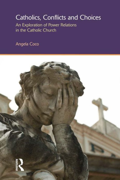 Catholics, Conflicts and Choices: An Exploration of Power Relations in the Catholic Church