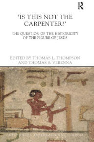 Title: Is This Not The Carpenter?: The Question of the Historicity of the Figure of Jesus, Author: Thomas L. Thompson