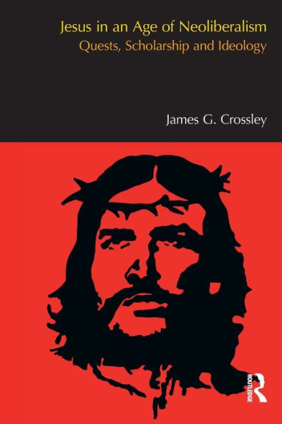 Jesus an Age of Neoliberalism: Quests, Scholarship and Ideology