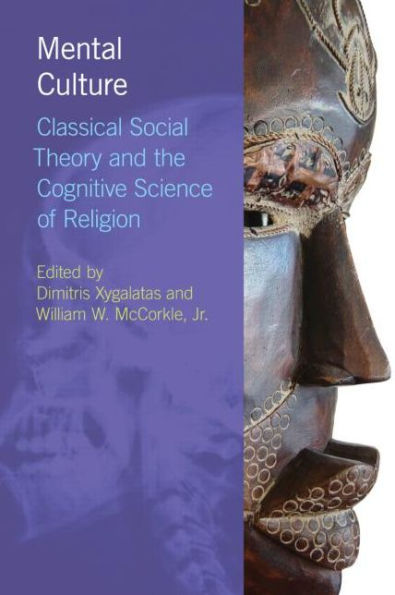 Mental Culture: Classical Social Theory and the Cognitive Science of Religion / Edition 1