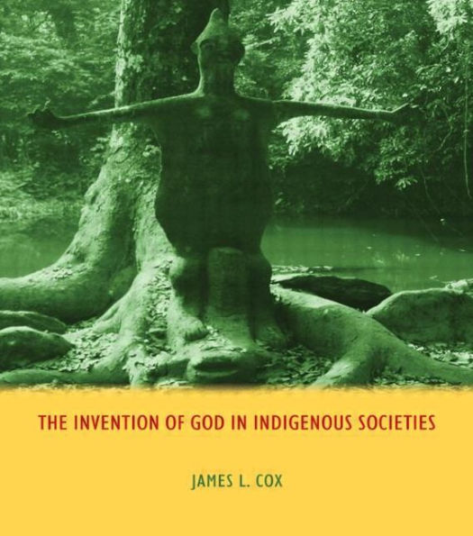 The Invention of God Indigenous Societies