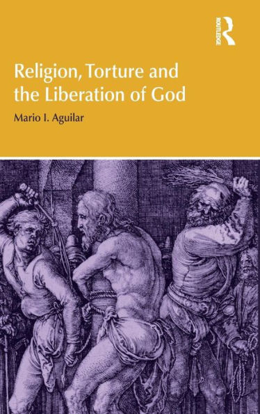Religion, Torture and the Liberation of God / Edition 1