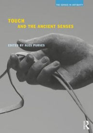 Title: Touch and the Ancient Senses / Edition 1, Author: Alex Purves