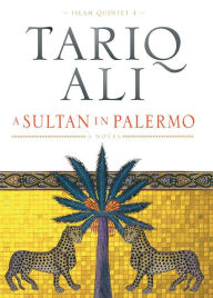 Title: A Sultan in Palermo: A Novel, Author: Tariq Ali