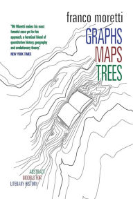 Title: Graphs, Maps, Trees: Abstract Models for Literary History, Author: Franco Moretti