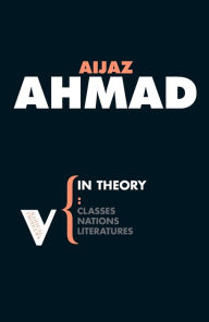 Pdf files of books free download In Theory: Classes, Nations, Literatures by Aijaz Ahmad 9781844672134 