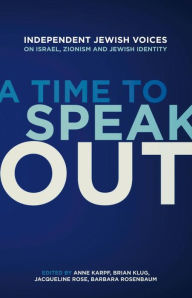Title: A Time to Speak Out: Independent Jewish Voices on Israel, Zionism and Jewish Identity, Author: Anne  Karpf