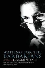 Title: Waiting for the Barbarians: A Tribute to Edward W. Said, Author: Basak Ertur