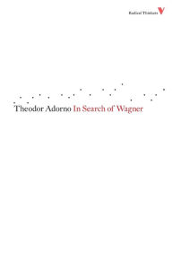 Title: In Search of Wagner, Author: Theodor Adorno