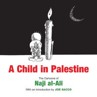 Title: A Child in Palestine: The Cartoons of Naji al-Ali, Author: Naji Al-Ali