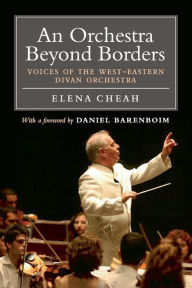 Title: An Orchestra Beyond Borders: Voices of the West-Eastern Divan Orchestra, Author: Elena Cheah