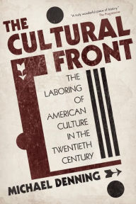 Title: The Cultural Front: The Laboring of American Culture in the Twentieth Century, Author: Michael Denning