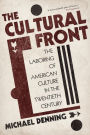 The Cultural Front: The Laboring of American Culture in the Twentieth Century