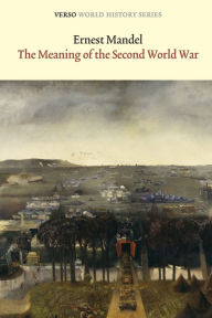 Title: The Meaning of the Second World War, Author: Ernest Mandel