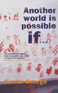 Title: Another World Is Possible If . . ., Author: Susan George