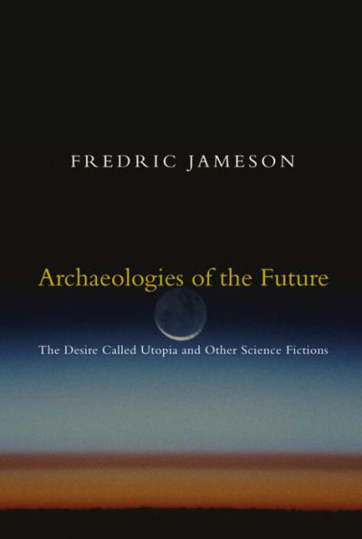 Archaeologies of the Future: The Desire Called Utopia and Other Science Fictions