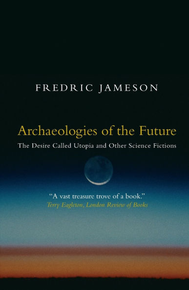 Archaeologies of the Future: The Desire Called Utopia and Other Science Fictions