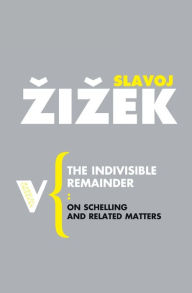 Title: The Indivisible Remainder: On Schelling and Related Matters, Author: Slavoj Zizek