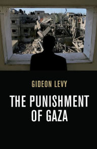Title: The Punishment of Gaza, Author: Gideon Levy