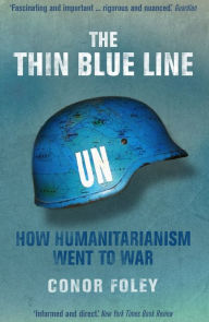 Title: The Thin Blue Line: How Humanitarianism Went to War, Author: Conor Foley