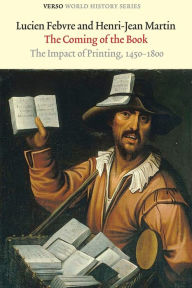 Title: The Coming of the Book: The Impact of Printing, 1450-1800 / Edition 3, Author: Lucien Febvre