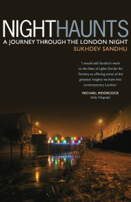 Title: Night Haunts: A Journey Through the London Night, Author: Sukhdev Sandhu