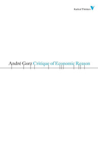 Title: Critique of Economic Reason, Author: Andre Gorz