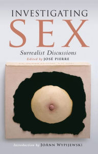 Title: Investigating Sex: Surrealist Discussions, Author: Jose Pierre