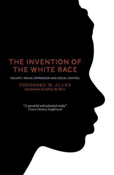 the Invention of White Race, Volume 1: Racial Oppression and Social Control