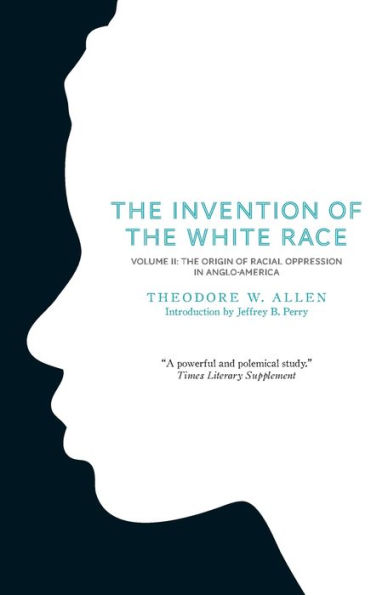 The Invention of White Race, Volume 2: Origin Racial Oppression Anglo-America