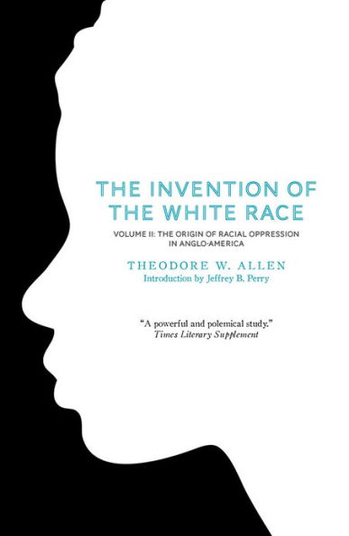 The Invention of White Race, Volume 2: Origin Racial Oppression Anglo-America