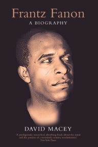 Title: Frantz Fanon: A Biography, Author: David Macey