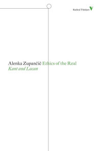 Title: Ethics of the Real: Kant and Lacan, Author: Alenka Zupancic