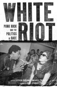 Title: White Riot: Punk Rock and the Politics of Race, Author: Stephen Duncombe