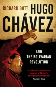 Title: Hugo Chavez and the Bolivarian Revolution, Author: Richard Gott