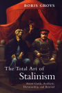 The Total Art of Stalinism: Avant-Garde, Aesthetic Dictatorship, and Beyond