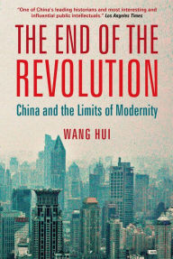 Title: The End of the Revolution: China and the Limits of Modernity, Author: Wang Hui