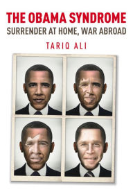 Title: The Obama Syndrome: Surrender at Home, War Abroad, Author: Tariq Ali