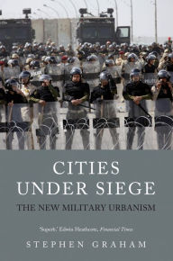 Title: Cities Under Siege: The New Military Urbanism, Author: Stephen Graham