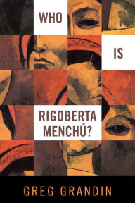 Title: Who Is Rigoberta Menchu?, Author: Greg Grandin