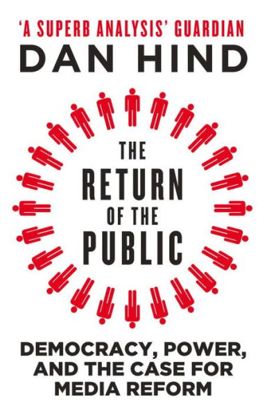 the Return of Public: Democracy, Power and Case for Media Reform