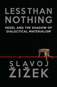 Title: Less Than Nothing: Hegel and the Shadow of Dialectical Materialism, Author: Slavoj Zizek