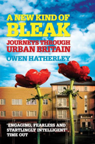 Title: A New Kind of Bleak: Journeys through Urban Britain, Author: Owen Hatherley