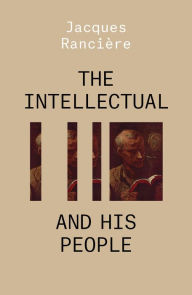 Title: The Intellectual and His People: Staging the People Volume 2, Author: Jacques Ranciere