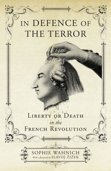 In Defence of the Terror: Liberty or Death in the French Revolution