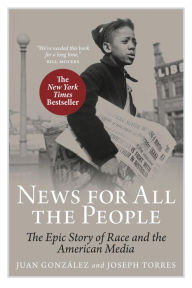 Title: News for All the People: The Epic Story of Race and the American Media, Author: Juan Gonzalez