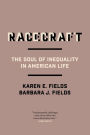 Racecraft: The Soul of Inequality in American Life