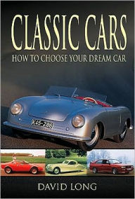 Title: Classic Cars: How to Choose Your Dream Car, Author: David Long