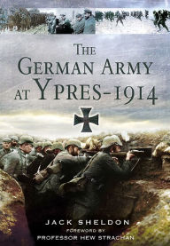 Title: The German Army at Ypres 1914, Author: Jack Sheldon